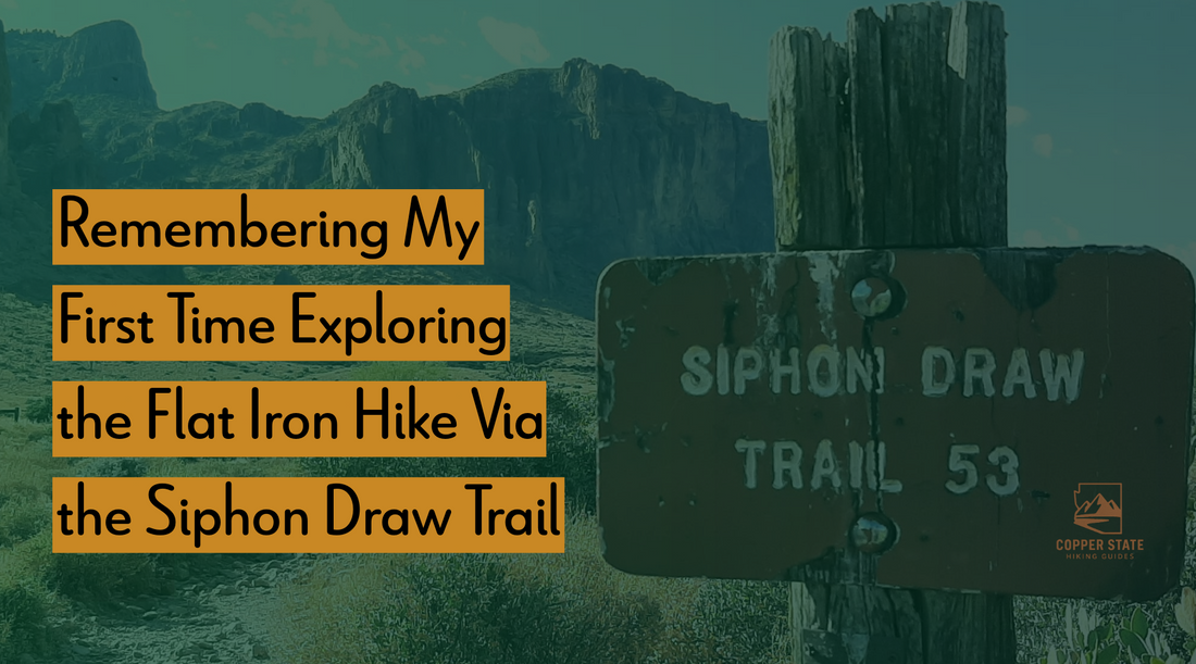 Banner image that says "Remembering My First Time Exploring the Flat Iron Hike Via the Siphon Draw Trail"